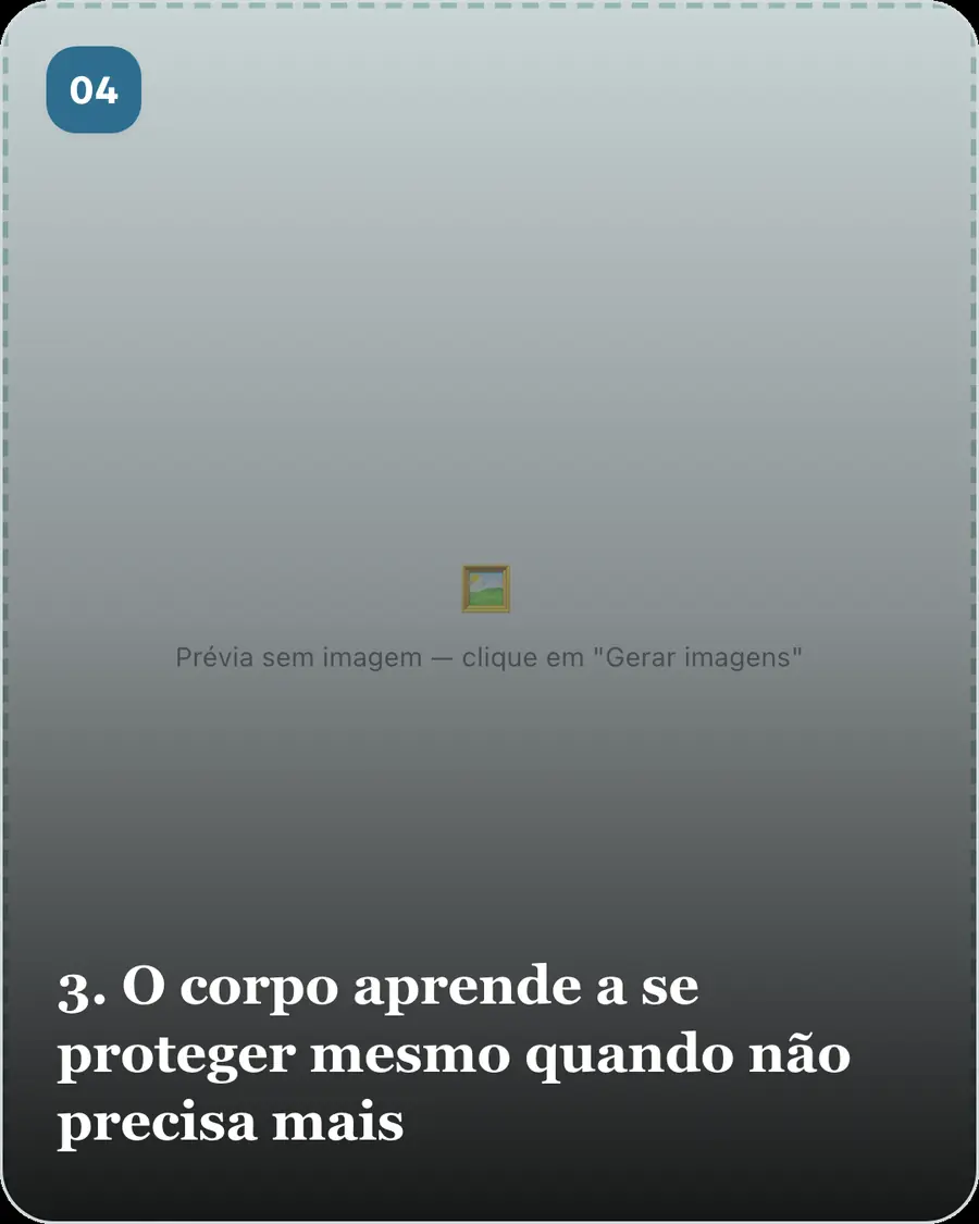 3. O corpo aprende a se proteger mesmo quando não precisa mais