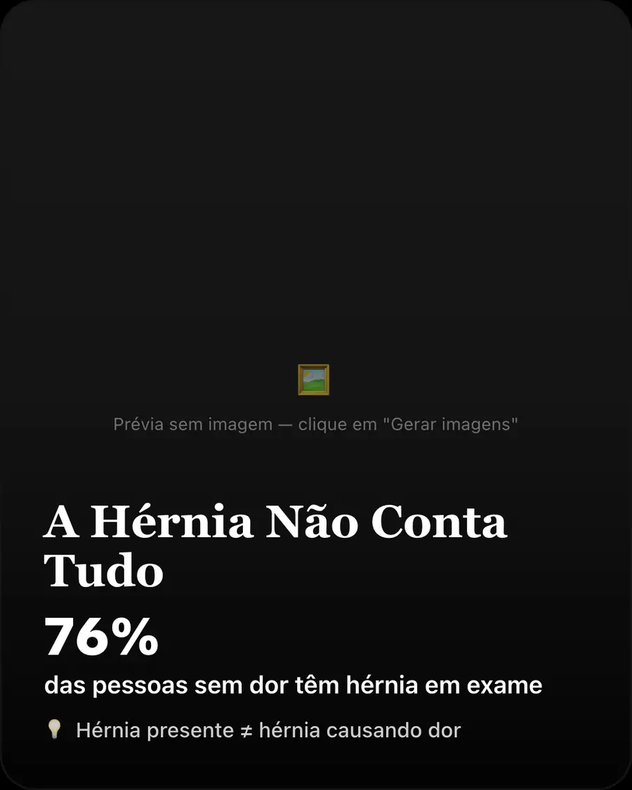 A Hérnia Não Conta Tudo. 76% das pessoas sem dor têm hérnia em exame